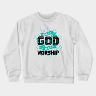 Only God, only worship Crewneck Sweatshirt